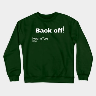Back Off! - Kwame Ture - Stokely Carmichael - Back Crewneck Sweatshirt